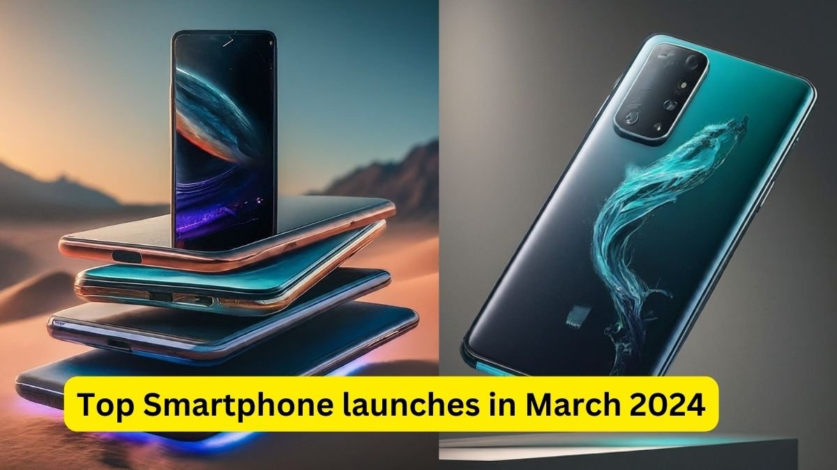 Top Smartphone launches in March 2024